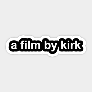 A Film By Kirk Sticker